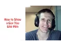 How to Show a Guy You Like Him