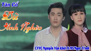 Download Tân Cổ Dù Anh Nghèo - CVVC Nguyễn Văn Khởi ft Ns Ngọc Trinh ► Ca Cổ Càng Nghe Càng Buồn MP3