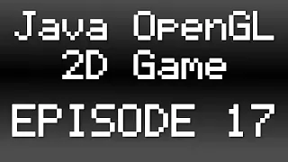 Java OpenGL 2D Game Tutorial - Episode 17