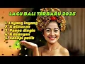 Lagu Lagu bali terbaru 2025 viral !!!