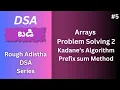 Arrays Problem Solving 2 Maximum Subarray Sum Kadane s Algorithm Prefix Sum Method
