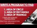 Program to calculate area of circle area of rectangle and area of triangle practical 9 10 Cs by sam