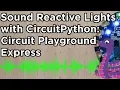 Circuit Playground Express - Sound Reactive Lights Project