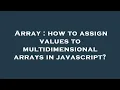 Array how to assign values to multidimensional arrays in javascript