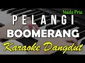 Download Lagu PELANGI - BOOMERANG || KARAOKE VERSI DANGDUT KOPLO NADA COWOK