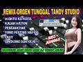 Download Lagu REMIX ORGEN TUNGGAL TANDY STUDIO❗Kompilasi kagu viral dj tiktok remix❗Waktu ku kecil, Kalah weton