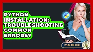 Python Installation Troubleshooting Common Errors - Python Code School