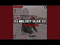 Download Lagu DJ MELODY ULAR V2 X MENEKETEHE V2 MENGKANE