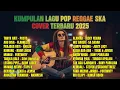 Download Lagu Top Hits Spotify Indonesia 2025 Full Album Reggae 🎧🔥 Kumpulan Musik Cover SKA REGGAE Terbaru 2025!