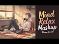 Download Lagu Mind Relax Lofi Mashup | Mind Relaxing Songs | Mind Relax Lofi Song | Slowed And Reverb | Lofi Songs