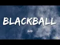 SOS - Blackball (Lyrics)
