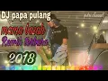 DJ Remik papa pulang mama basah Remik terbaru 2️⃣0️⃣1️⃣8️⃣👍
