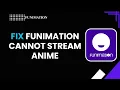 How to Fix Funimation Cannot Stream Anime Playback Not Working 2026
