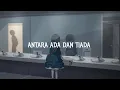 Antara ada dan tiada - Utopia (slowed+reverb+lirik)