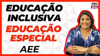 EDUCAÇÃO INCLUSIVA, EDUCAÇÃO ESPECIAL E ATENDIMENTO EDUCACIONAL ESPECIALIZADO (AEE)