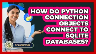 How Do Python Connection Objects Connect To SQLite Databases - Python Code School