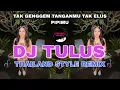 Download Lagu DJ TULUS TAK GENGGEM TANGANMU TAK ELUS PIPIMU | THAILAND STYLE REMIX ( DJ AzmiYaw )