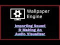 Wallpaper Engine - Importing Sound to a Wallpaper More