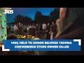 Vigil held to honor beloved Tacoma convenience store owner who was shot killed