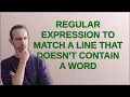 Regular expression to match a line that doesn t contain a word
