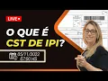 VEJA O QUE E CST DE IPI E QUANDO UTILIZAR NA NOTA FISCAL