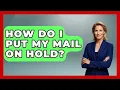 How Do I Put My Mail On Hold - Admin Career Guide