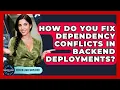 How Do You Fix Dependency Conflicts In Backend Deployments - Server Logic Simplified