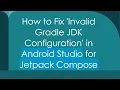 How to Fix Invalid Gradle JDK Configuration in Android Studio for Jetpack Compose