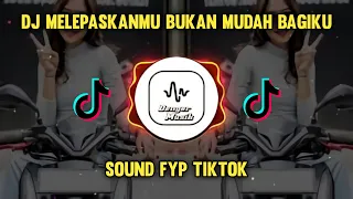 Download SOUND FYP TIKTOK ‼️ DJ MELEPASKANMU BUKAN MUDAH BAGIKU (TERAKHIR) REMIX MP3
