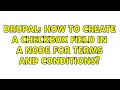 Drupal How to create a checkbox field in a node for Terms and Conditions
