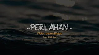 Download PERLAHAN~(GUYON WATON) COVER DIDIK BUDI(moodbooster lirik) MP3