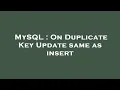 MySQL On Duplicate Key Update same as insert