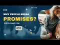 Why Some People Make Promises They Never Keep - E3