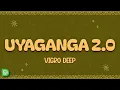 Lagu Vigro Deep - Uyaganga 2.0