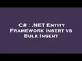 C NET Entity Framework Insert vs Bulk Insert