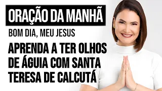 APRENDA A TER OLHOS DE ÁGUIA COM SANTA TERESA DE CALCUTÁ| ORAÇÃO DA MANHÃ - Ana Clara Rocha | 05.SET