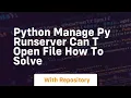 python manage py runserver can t open file how to solve