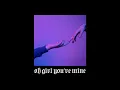 oh girl you're mine // slowed + reverb