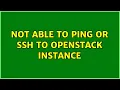 Not able to ping or SSH to openstack instance