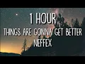 Download Lagu NEFFEX - Things Are Gonna Get Better (Lyrics) 🎵1 Hour
