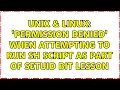 Unix Linux Permission Denied when attempting to run sh script as part of setuid bit Lesson