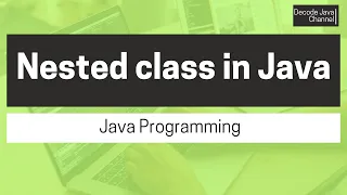 What is Nested Class or Inner Class in Java