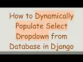 How to Dynamically Populate Select Dropdown from Database in Django