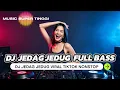 Download Lagu DJ JEDAG JEDUG FULL BASS 2025 🔥 VIRAL TIKTOK TERBARU