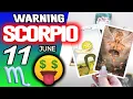 Scorpio WARNING THERE MAY BE A LOT OF MONEY COMING horoscope for today JUNE 11 2026