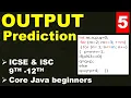 OUTPUT PREDICTION part-5 ICSE ISC 9th-12th Core Java