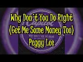 Why Don t You Do Right Get Me Some Money Too - Peggy Lee
