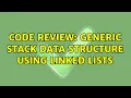 Code Review Generic Stack Data Structure Using Linked Lists 3 Solutions