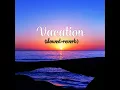 Vacation-freddy kalas(SLOWED+REVERB)