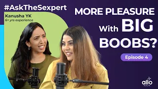 Ep 4 Is There A Perfect Breast Size l Does Boob Size Affect Pleasure Allo Health